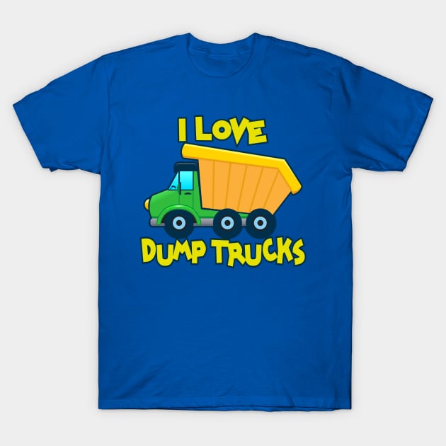 I Love Dump Trucks T-Shirt by ArtisticRaccoon